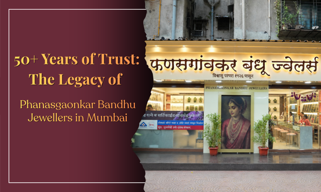 50+ Years of Trust: The Legacy of Phanasgaonkar Bandhu Jewellers in Mumbai